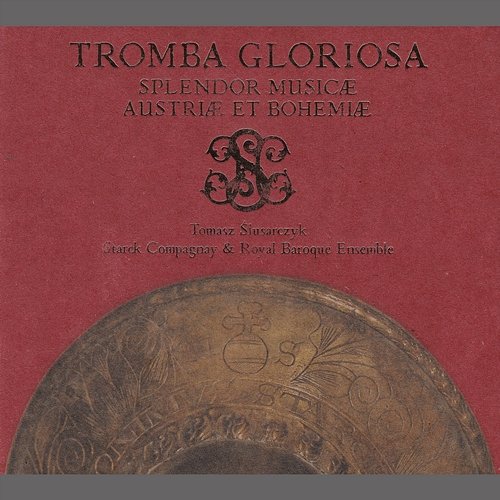 Tromba Gloriosa: Splendor musicae Austriae et Bohemiae Tomasz Ślusarczyk, Starck Compagnay, Royal Baroque Ensemble