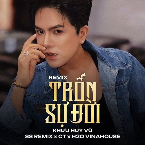 Trốn Sự Đời CT, Khưu Huy Vũ, H2O Vinahouse, SS Remix