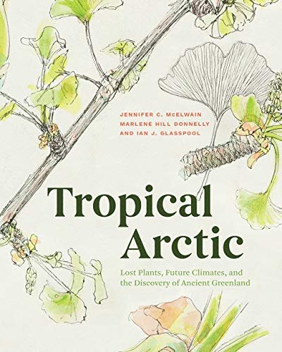 Tropical Arctic: Lost Plants, Future Climates, and the Discovery of Ancient Greenland Opracowanie zbiorowe