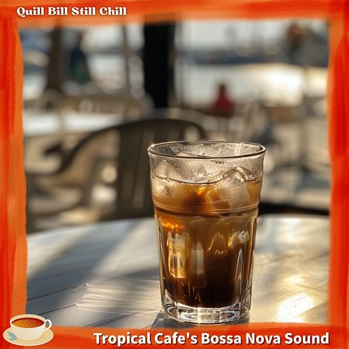 Tropical Cafe's Bossa Nova Sound Quill Bill Still Chill