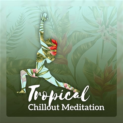 Tropical Chillout Meditation - Astral Drift Lounge Bar, Hypnotic Electronic Mantras, Exotic Yoga Visualization, Vibes of Buddha Beach House Chillout Music Academy