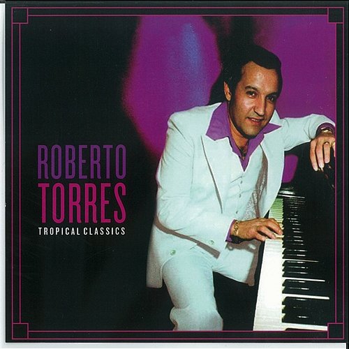 Tropical Classics: Roberto Torres Roberto Torres