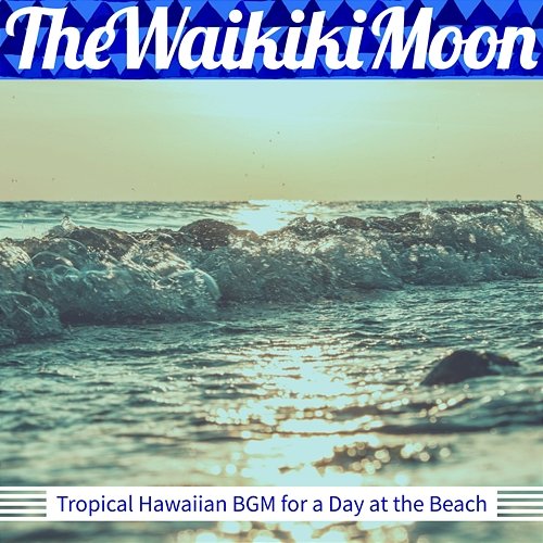 Tropical Hawaiian Bgm for a Day at the Beach The Waikiki Moon