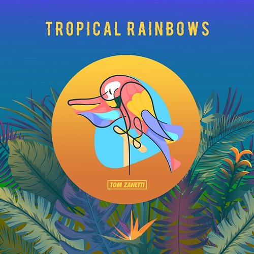 Tropical Rainbows Tom Zanetti