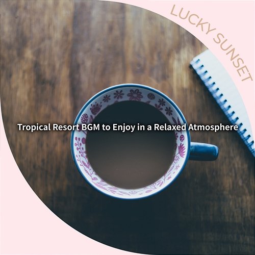 Tropical Resort Bgm to Enjoy in a Relaxed Atmosphere Lucky Sunset