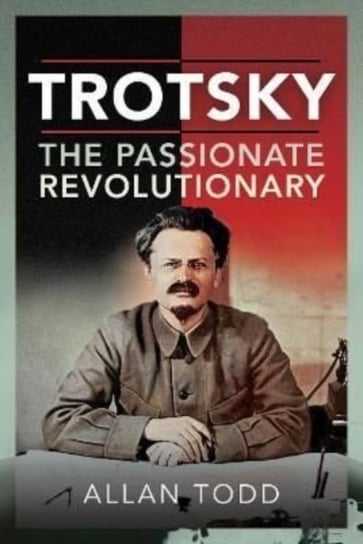 Trotsky, The Passionate Revolutionary Todd Allan