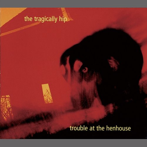 Trouble At The Henhouse The Tragically Hip