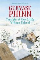 Trouble at the Little Village School: A Little Village Schoo Phinn Gervase