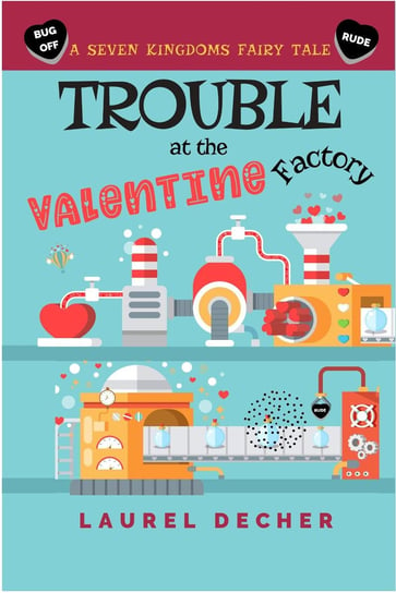 Trouble at the Valentine Factory Laurel Decher