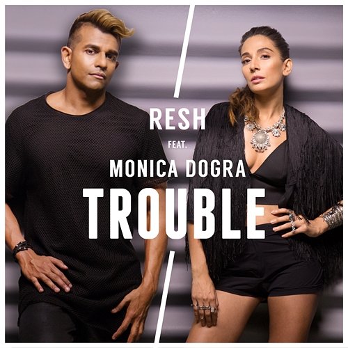 Trouble RESH feat. Monica Dogra