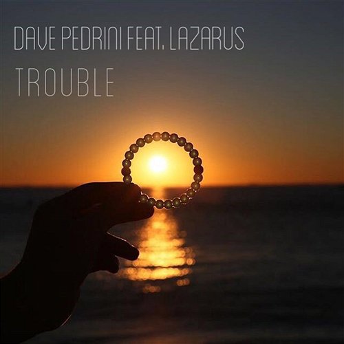 Trouble Dave Pedrini feat. Lazarus