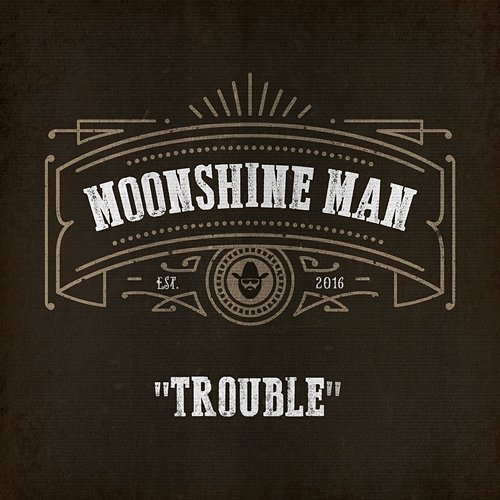 Trouble Moonshine Man