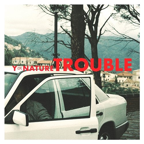 Trouble Y Is Nature