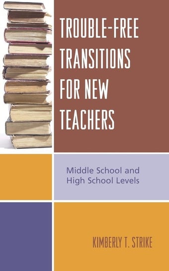 Trouble-Free Transitions for New Teachers Strike Kimberly T.
