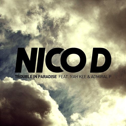 Trouble In Paradise Nico D. feat. Admiral P, Iyah Kee