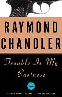 Trouble Is My Business Chandler Raymond