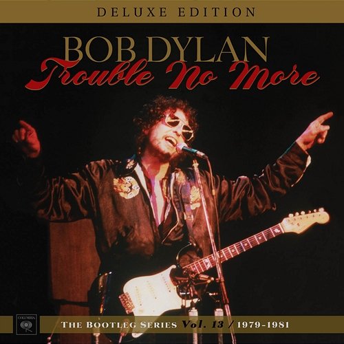 Trouble No More: The Bootleg Series, Vol. 13 / 1979-1981 (Deluxe Edition) Bob Dylan
