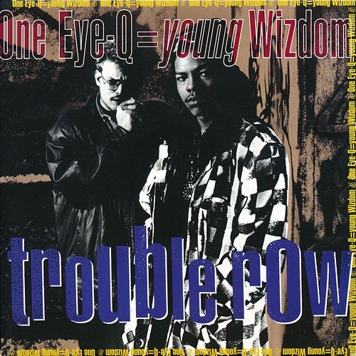 Trouble Row One Eye-Q=Young Wizdom