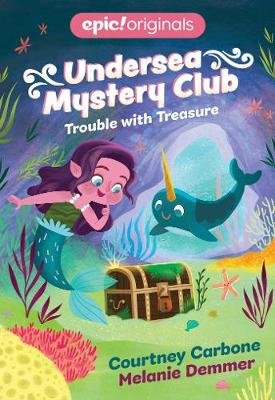 Trouble with Treasure (Undersea Mystery Club Book 2) Carbone Courtney