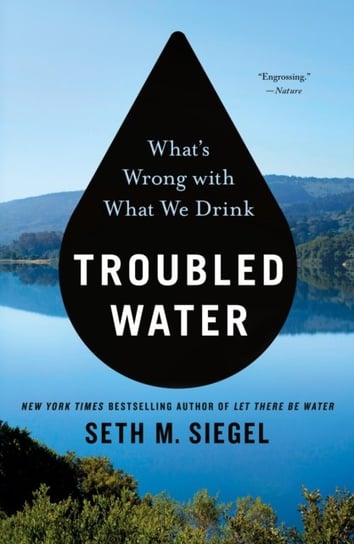 Troubled Water: Whats Wrong with What We Drink Seth M. Siegel