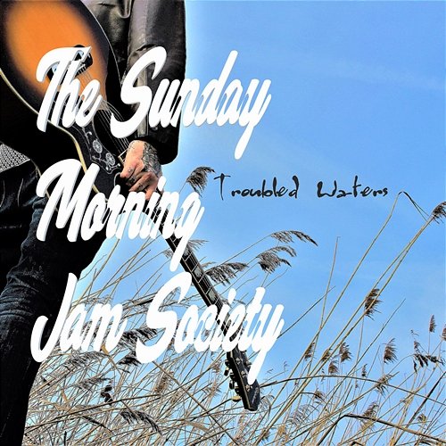 Troubled Waters The Sunday Morning Jam Society