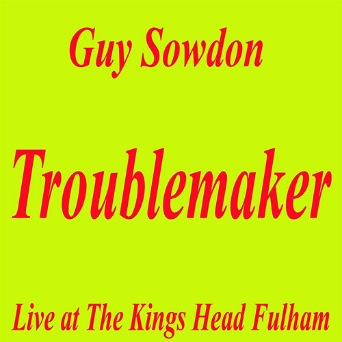 Troublemaker at The Kings Head Fulham Guy Sowdon