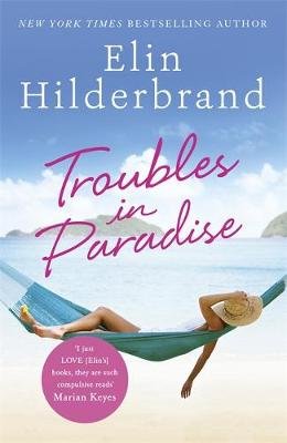 Troubles in Paradise: Book 3 in NYT-bestselling author Elin Hilderbrand's fabulous Paradise series Hilderbrand Elin
