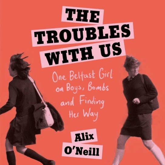 Troubles with Us O'Neill Alix