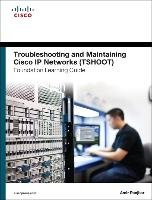 Troubleshooting and Maintaining Cisco IP Networks (Tshoot) Foundation Learning Guide: (Ccnp Tshoot 300-135) Ranjbar Amir