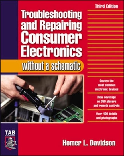 Troubleshooting & Repairing Consumer Electronics Without a Schematic Homer Davidson