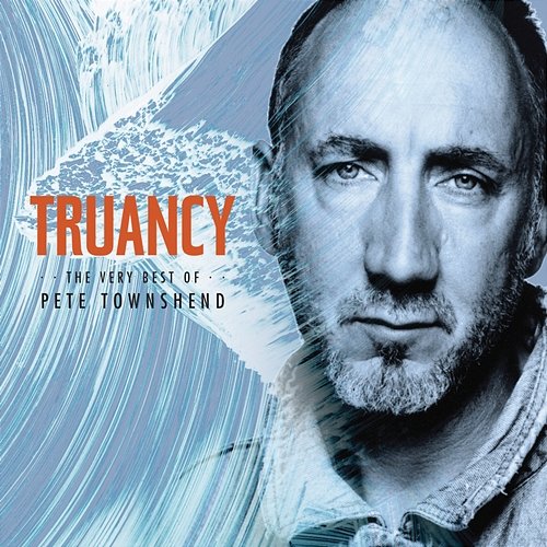 Truancy: The Very Best Of Pete Townshend Pete Townshend