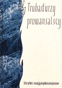 TRUBADURZY PROWANSALSCY - LIRY Opracowanie zbiorowe