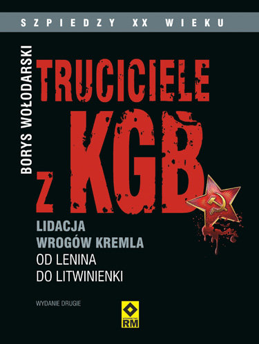 Truciciele z KGB. Likwidacja wrogów Kremla. Od Lenina do Litwinienki Wołodarski Borys