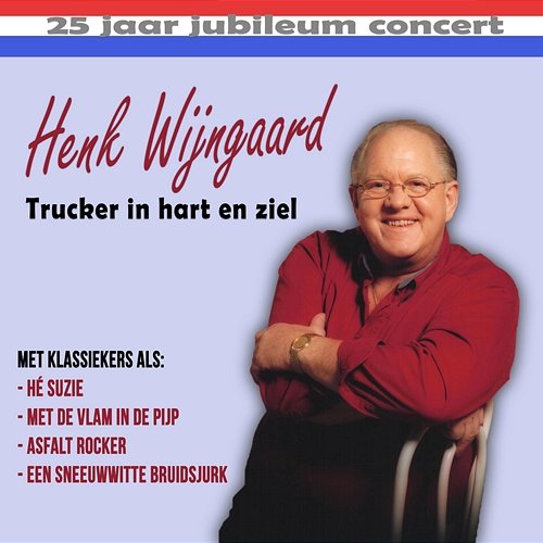 Trucker In Hart En Ziel (25 Jaar Jubileum Concert) Henk Wijngaard