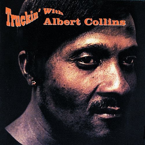 Truckin' With Albert Collins Albert Collins