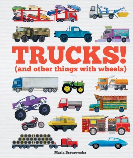 Trucks! And Other Things with wheels Bryony Davies