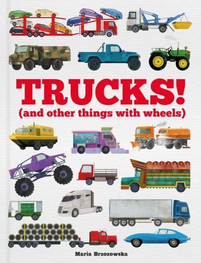 Trucks! And Other Things with Wheels Bryony Davies
