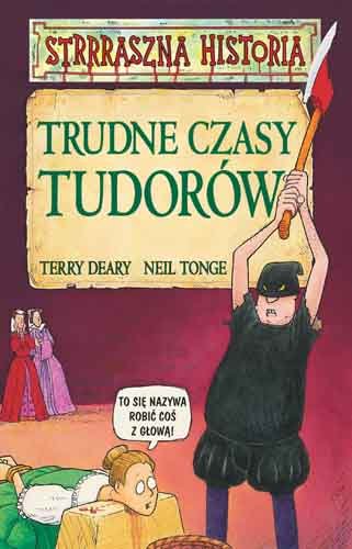 Trudne czasy Tudorów Tonge Neil, Deary Terry