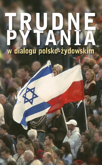 Trudne pytania w dialogu polsko-żydowskim Opracowanie zbiorowe