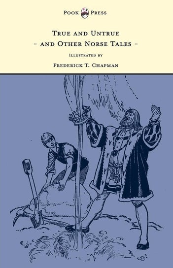 True and Untrue and Other Norse Tales - Illustrated by Frederick T. Chapman Undset Sigrid