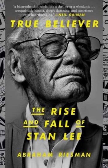 True Believer The Rise and Fall of Stan Lee Abraham Riesman