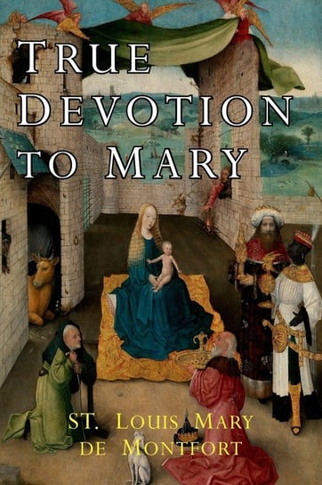 True Devotion to Mary St. Louis Mary de Montfort