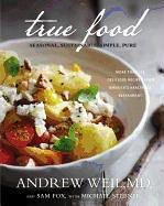 True Food: Seasonal, Sustainable, Simple, Pure Weil Andrew, Fox Sam