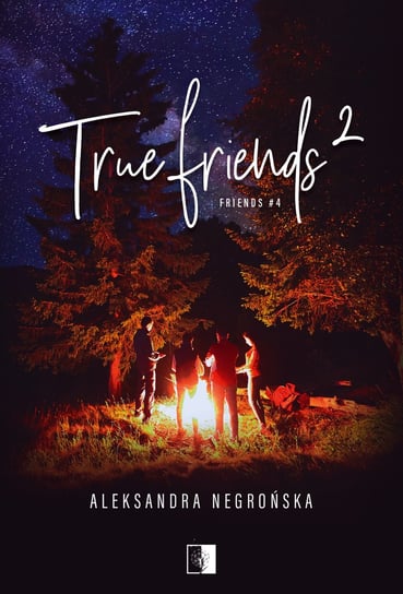 True Friends 2. Friends. Tom 4 Aleksandra Negrońska