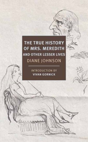 True History of the First Mrs. Meredith and Other Lesser Lives Johnson Diane, Gornick Vivian