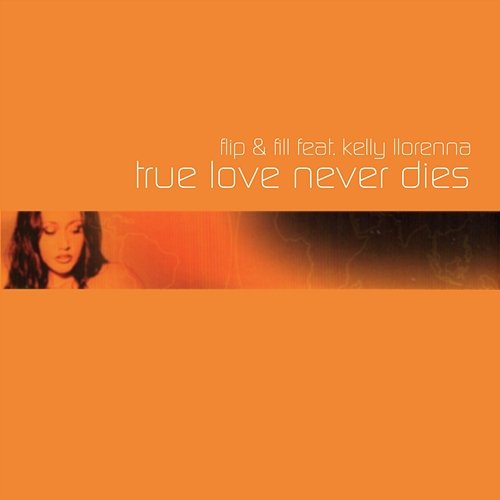 True Love Never Dies Flip & Fill feat. Kelly Llorenna