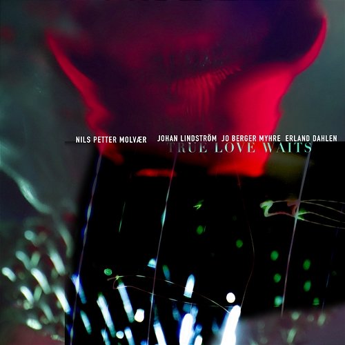 True Love Waits (Radiohead) Nils Petter Molvaer