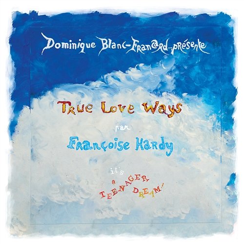 True Love Ways Françoise Hardy & Dominique Blanc-Francard