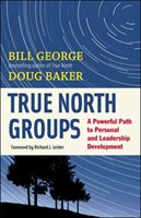 True North Groups. A Powerful Path to Personal and Leadership Development George Bill