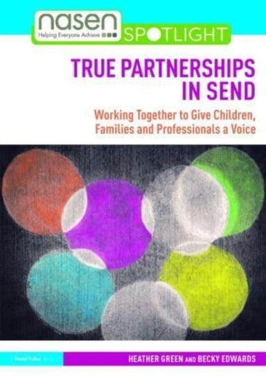 True Partnerships in SEND: Working Together to Give Children, Families and Professionals a Voice Taylor & Francis Ltd.